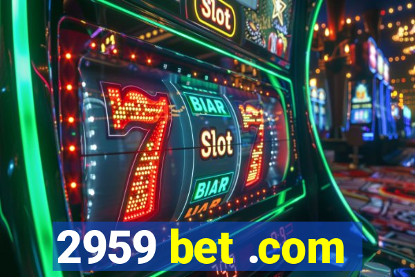 2959 bet .com